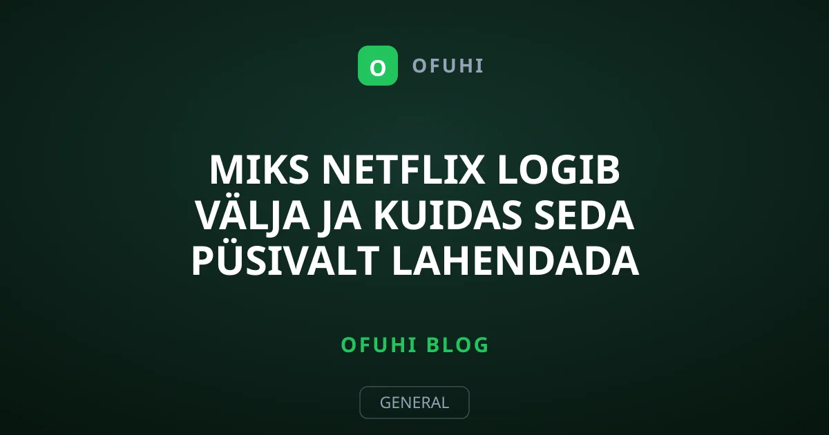 Miks Netflix logib välja ja kuidas seda püsivalt lahendada